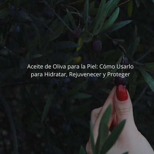 Aceite de Oliva para la Piel: Cómo Usarlo para Hidratar, Rejuvenecer y Proteger